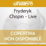 Fryderyk Chopin - Live cd musicale di Fryderyk Chopin