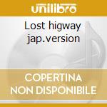 Lost higway jap.version cd