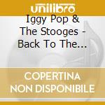 Iggy Pop & The Stooges - Back To The Noise: The Rise & Fall Of The Stooges cd musicale di Iggy Pop & Stooges