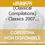 (Classical Compilations) - Classics 2007 * (2 Cd) cd