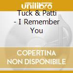 Tuck & Patti - I Remember You cd