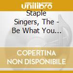 Staple Singers, The - Be What You Are cd