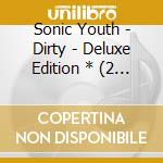 Sonic Youth - Dirty - Deluxe Edition * (2 Cd) cd