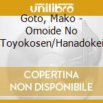 Goto, Mako - Omoide No Toyokosen/Hanadokei cd