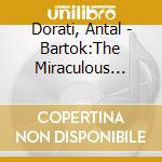Dorati, Antal - Bartok:The Miraculous Mandarin/Music For Str.Per.&Celesta cd