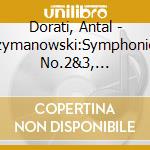 Dorati, Antal - Szymanowski:Symphonies No.2&3, Enesco:Rhapsodie Roumaine No.1 cd musicale di Dorati, Antal