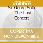 Sir Georg Solti - The Last Concert cd