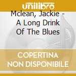 Mclean, Jackie - A Long Drink Of The Blues cd