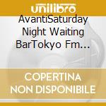 AvantiSaturday Night Waiting BarTokyo Fm Compilation / Various cd