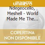 Ndegeocello, Meshell - World Made Me The Man Of My Dreams cd