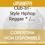 Club-In'- Style Hiphop Reggae * / Various cd