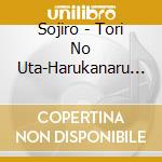 Sojiro - Tori No Uta-Harukanaru Dohotathi No cd