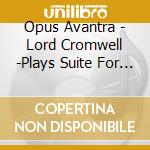 Opus Avantra - Lord Cromwell -Plays Suite For Seven Vic cd