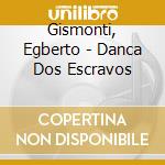 Gismonti, Egberto - Danca Dos Escravos cd
