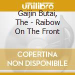 Gaijin Butai, The - Raibow On The Front cd