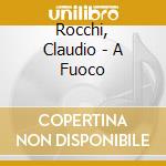 Rocchi, Claudio - A Fuoco cd