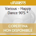 Various - Happy Dance 90'S * cd