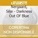 Nergaard, Silje - Darkness Out Of Blue cd
