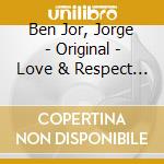 Ben Jor, Jorge - Original - Love & Respect To cd