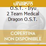 O.S.T. - Iryu 2 Team Medical Dragon O.S.T. cd
