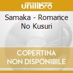 Samaka - Romance No Kusuri cd