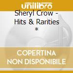 Sheryl Crow - Hits & Rarities * cd