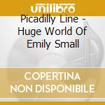 Picadilly Line - Huge World Of Emily Small cd