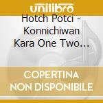Hotch Potci - Konnichiwan Kara One Two Three cd