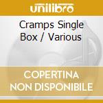 Cramps Single Box / Various cd musicale di Various