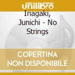 Inagaki, Junichi - No Strings cd
