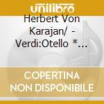 Herbert Von Karajan/ - Verdi:Otello * (2 Cd) cd