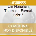 Elin Manahan Thomas - Eternal Light * cd