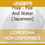 Free - Fire And Water (Japanese) cd musicale di Free