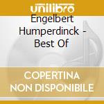 Engelbert Humperdinck - Best Of cd musicale di Humperdinck, Engelbert