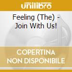 Feeling (The) - Join With Us! cd