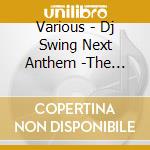 Various - Dj Swing Next Anthem -The Exclusive Party Mix Of Blazin Hip Hop... cd