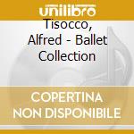 Tisocco, Alfred - Ballet Collection cd