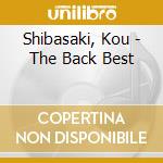 Shibasaki, Kou - The Back Best cd musicale di Shibasaki, Kou