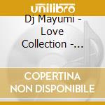 Dj Mayumi - Love Collection - Berry Jam Presetns cd