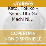 Kato, Tokiko - Songs Uta Ga Machi Ni Nagareteita cd
