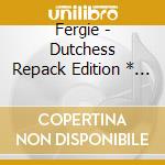 Fergie - Dutchess Repack Edition * (2 Cd) cd