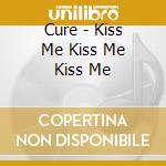 Cure - Kiss Me Kiss Me Kiss Me cd musicale di Cure