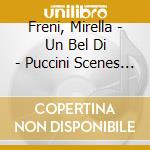 Freni, Mirella - Un Bel Di - Puccini Scenes & Aruas (2 Cd) cd