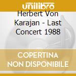 Herbert Von Karajan - Last Concert 1988 cd musicale di Herbert Von Karajan