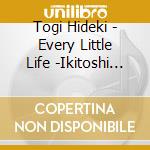Togi Hideki - Every Little Life -Ikitoshi Ikeru Mono He- cd