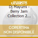 Dj Mayumi - Berry Jam Collection 2 Mixed By Dj Mayumi cd
