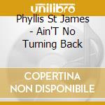 Phyllis St James - Ain'T No Turning Back cd