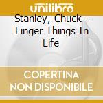 Stanley, Chuck - Finger Things In Life cd