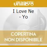 I Love Ne - Yo cd musicale di I Love Ne
