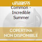 Common - Incredible Summer cd